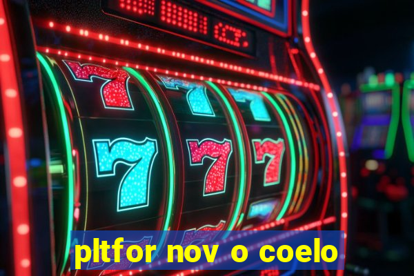 pltfor nov o coelo